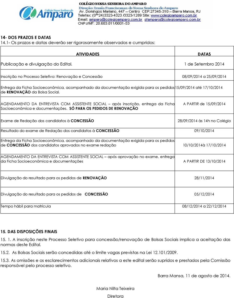 17/10/2014 de RENOVAÇÃO da Bolsa Social. AGENDAMENTO DA ENTREVISTA COM ASSISTENTE SOCIAL após inscrição, entrega da Ficha Socioeconômica e documentações.