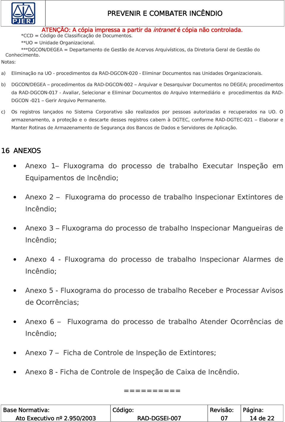 b) DGCON/DEGEA procedimentos da RAD-DGCON-002 Arquivar e Desarquivar Documentos no DEGEA; procedimentos da RAD-DGCON-017 - Avaliar, Selecionar e Eliminar Documentos do Arquivo Intermediário e