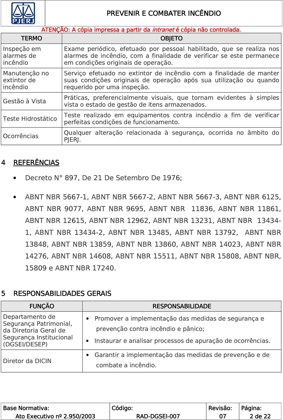 Serviço efetuado no extintor de incêndio com a finalidade de manter suas condições originais de operação após sua utilização ou quando requerido por uma inspeção.