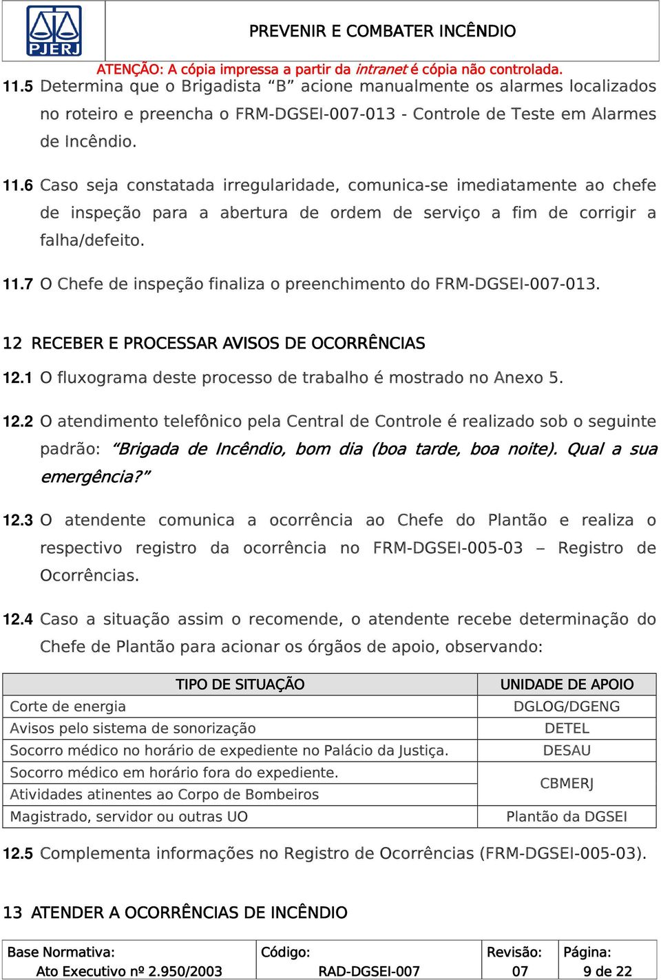 7 O Chefe de inspeção finaliza o preenchimento do FRM-DGSEI-0-013. 12 