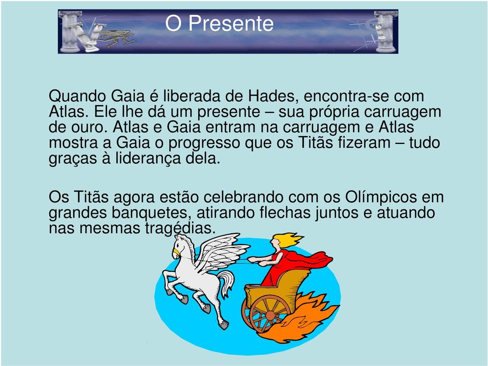 Atlas e Gaia entram na carruagem e Atlas mostra a Gaia o progresso que os Titãs fizeram