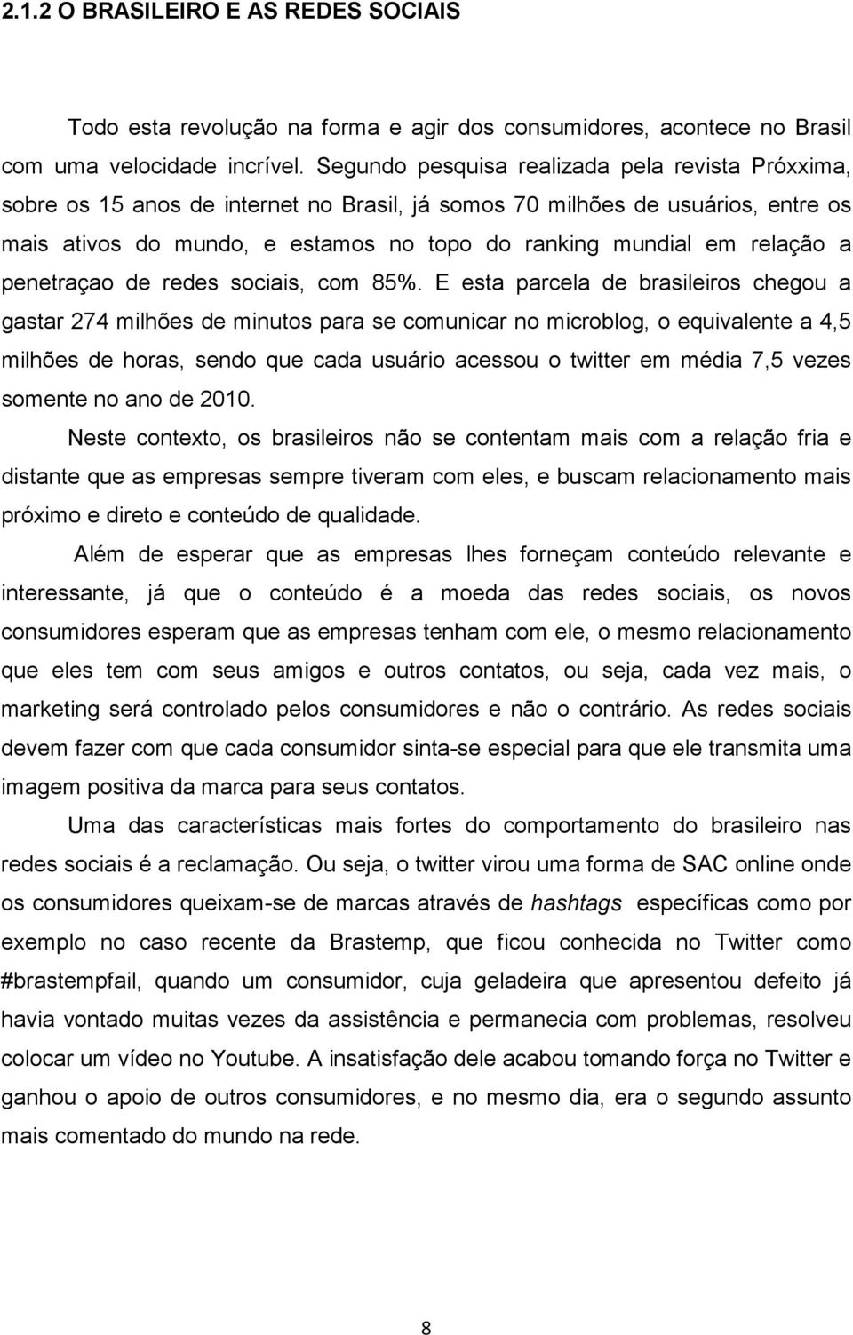 relação a penetraçao de redes sociais, com 85%.