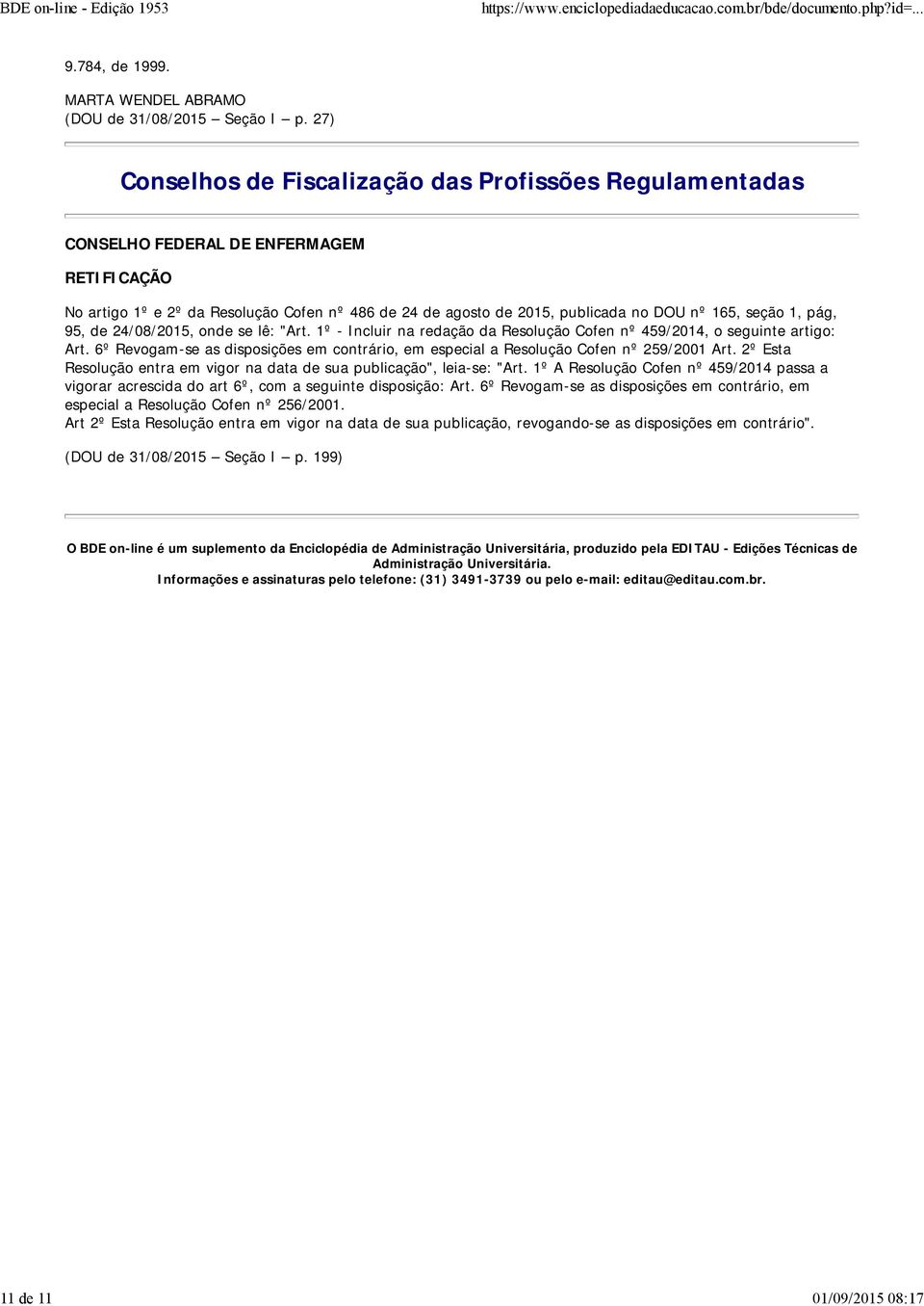 seção 1, pág, 95, de 24/08/2015, onde se lê: "Art. 1º - Incluir na redação da Resolução Cofen nº 459/2014, o seguinte artigo: Art.