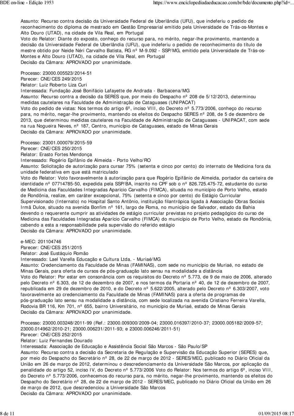 decisão da Universidade Federal de Uberlândia (UFU), que indeferiu o pedido de reconhecimento do título de mestre obtido por Neide Néri Carvalho Batista, RG nº M-9.