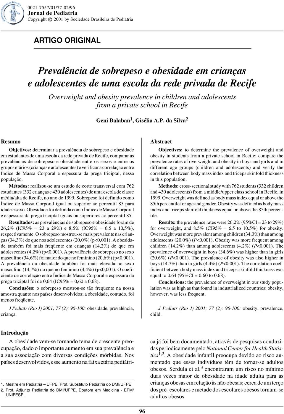 escola da rede privada de Recife Overweight and obesity prevalence in children and adolescents from a private school in Recife Geni Balaban 1, Gisélia A.P.