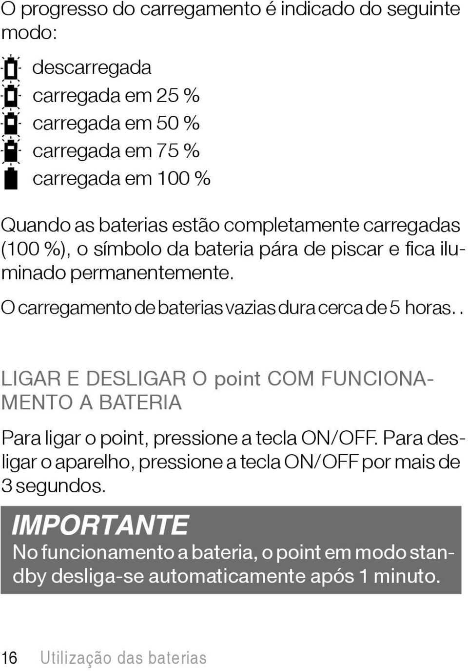 O carregamento de baterias vazias dura cerca de 5 horas.