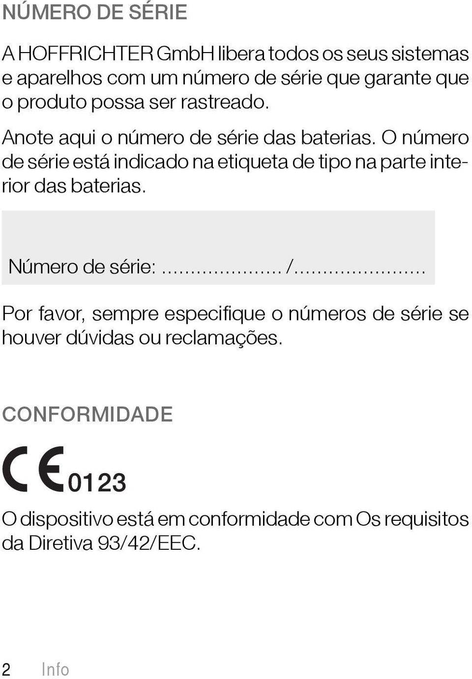 O número de série está indicado na etiqueta de tipo na parte interior das baterias. Número de série:... /.