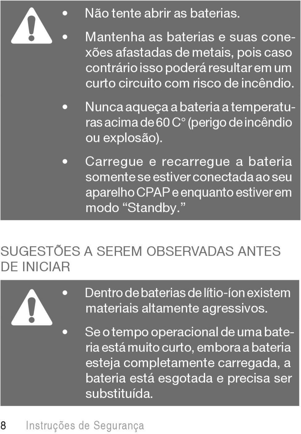 Nunca aqueça a bateria a temperaturas acima de 60 C (perigo de incêndio ou explosão).