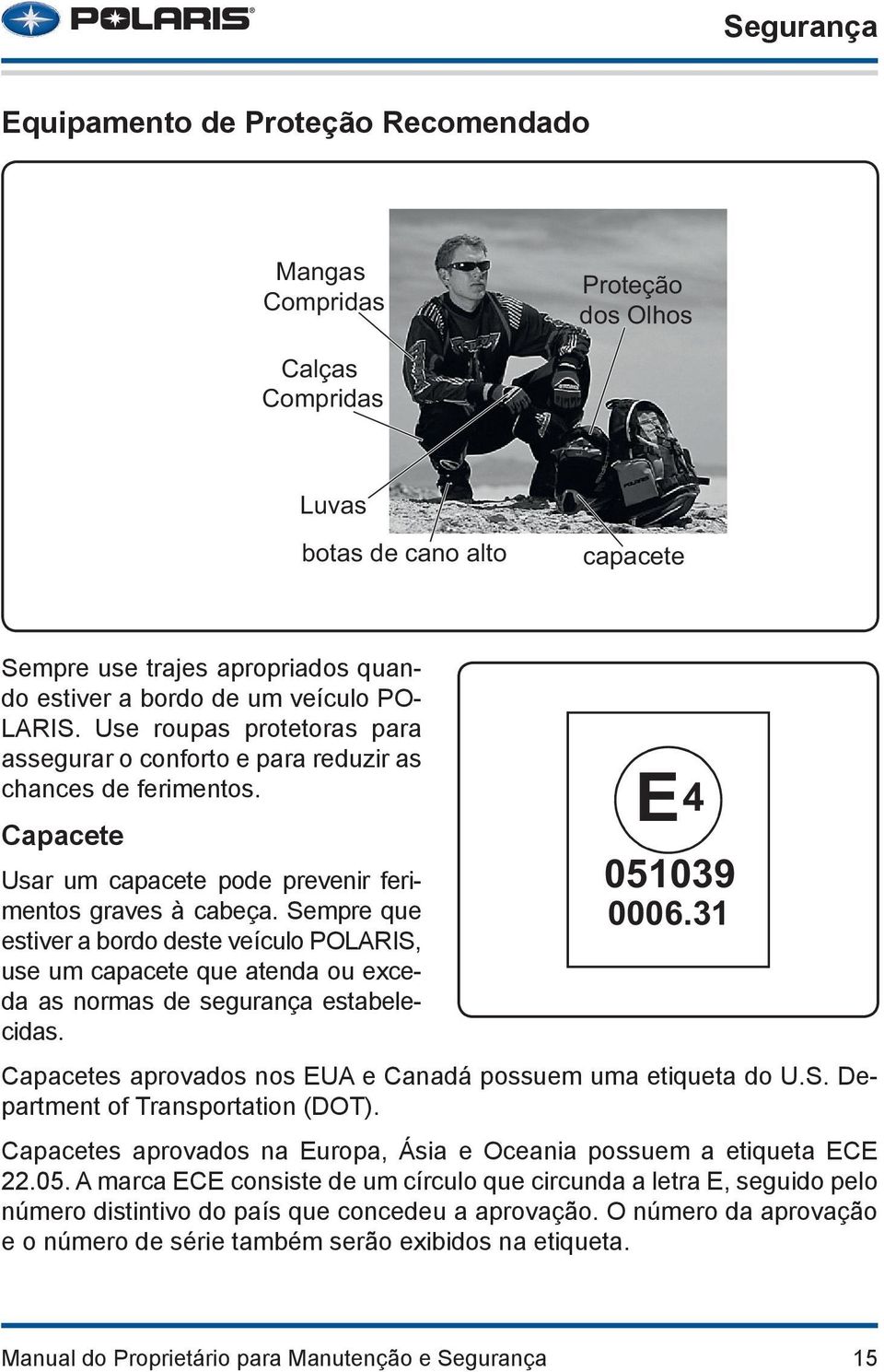 Sempre que estiver a bordo deste veículo POLARIS, use um capacete que atenda ou exceda as normas de segurança estabelecidas. E 4 051039 0006.