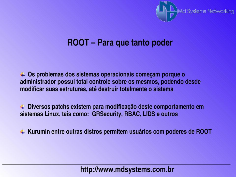 totalmente o sistema Diversos patchs existem para modificação deste comportamento em sistemas