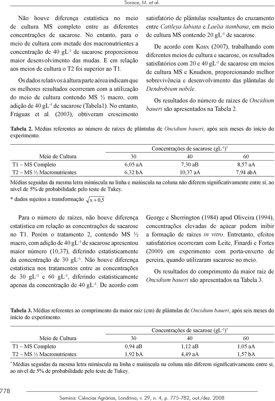 E em relação aos meios de cultura o T2 foi superior ao T1.