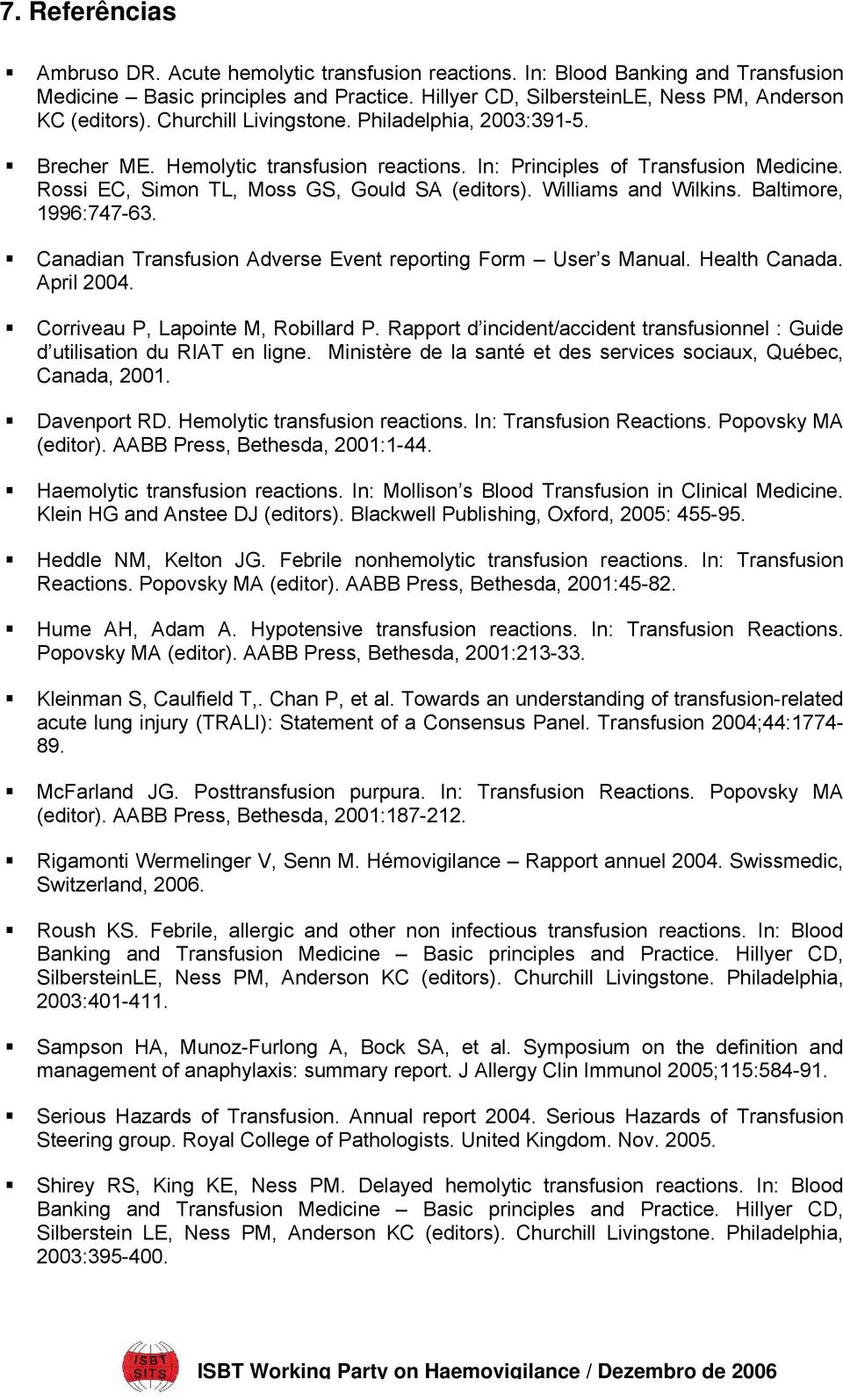 Williams and Wilkins. Baltimore, 1996:747-63. Canadian Transfusion Adverse Event reporting Form User s Manual. Health Canada. April 2004. Corriveau P, Lapointe M, Robillard P.