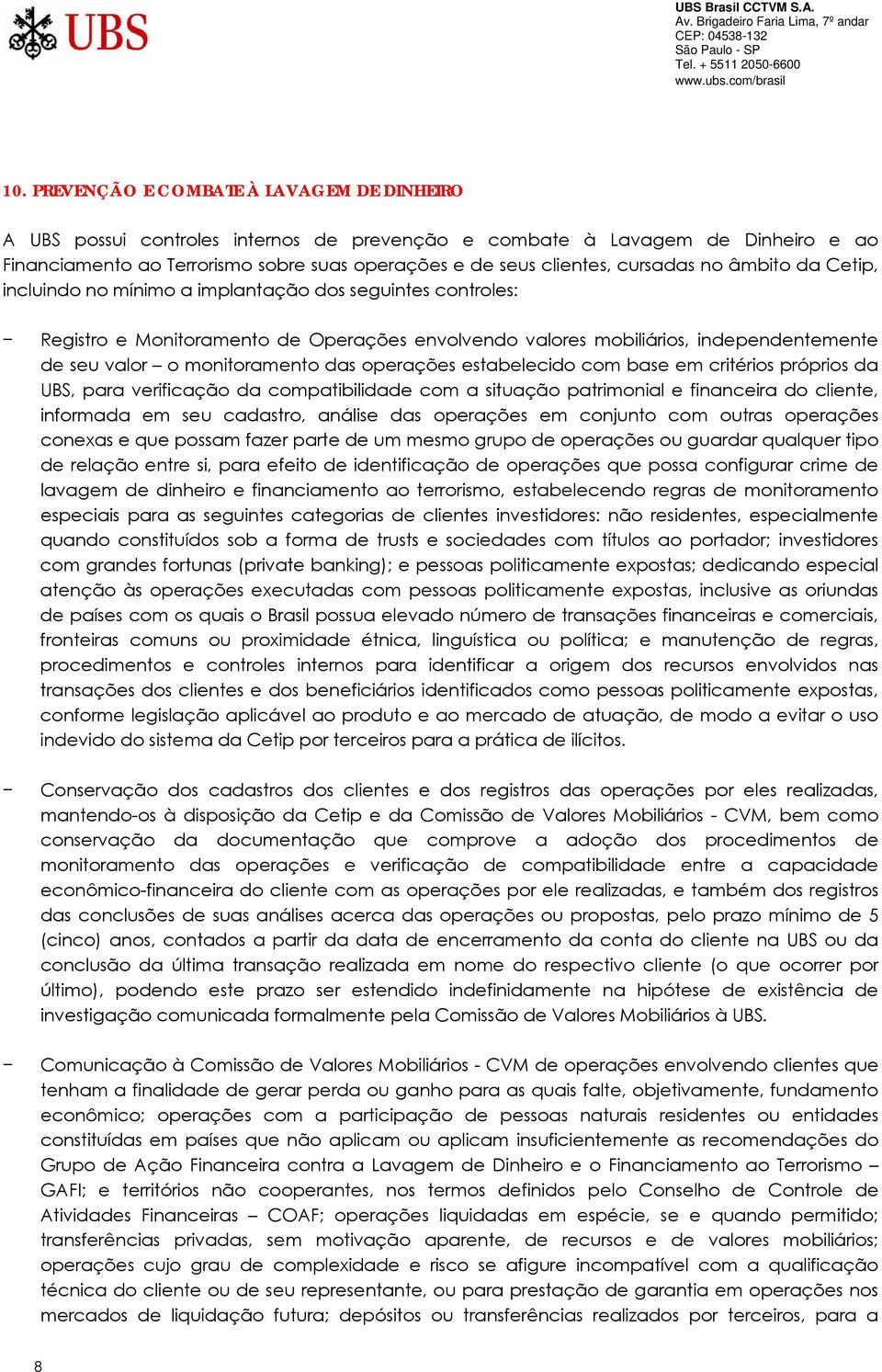 monitoramento das operações estabelecido com base em critérios próprios da UBS, para verificação da compatibilidade com a situação patrimonial e financeira do cliente, informada em seu cadastro,