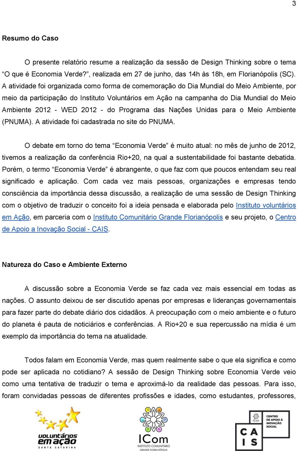 2012 - do Programa das Nações Unidas para o Meio Ambiente (PNUMA). A atividade foi cadastrada no site do PNUMA.