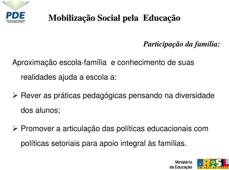 pedagógicas pensando na diversidade dos alunos; Promover a articula das