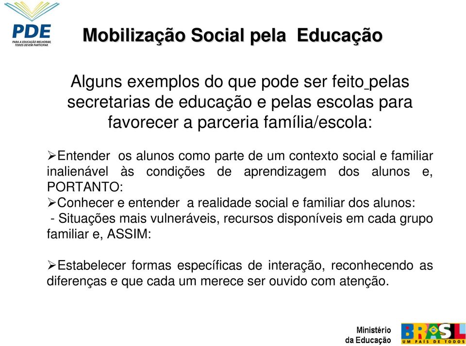 e, PORTANTO: Conhecer e entender a realidade social e familiar dos alunos: - Situações mais vulneráveis, recursos disponíveis em