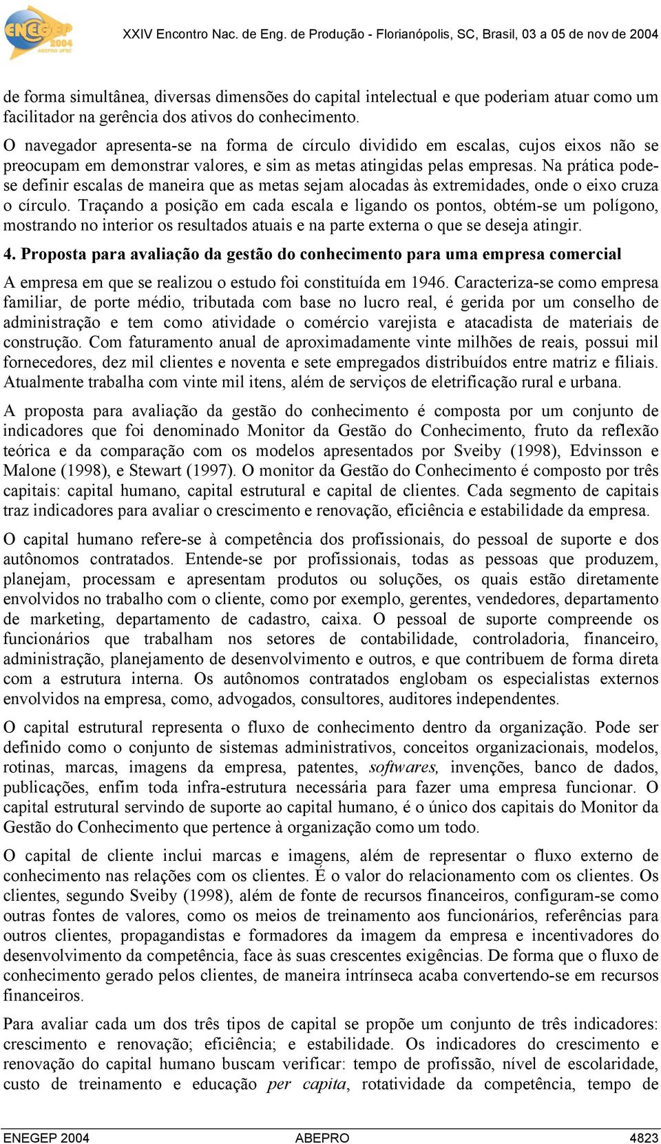 Na prática podese definir escalas de maneira que as metas sejam alocadas às extremidades, onde o eixo cruza o círculo.