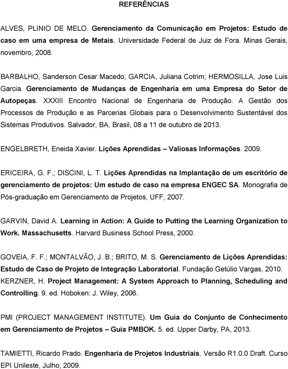 XXXIII Encontro Nacional de Engenharia de Produção. A Gestão dos Processos de Produção e as Parcerias Globais para o Desenvolvimento Sustentável dos Sistemas Produtivos.