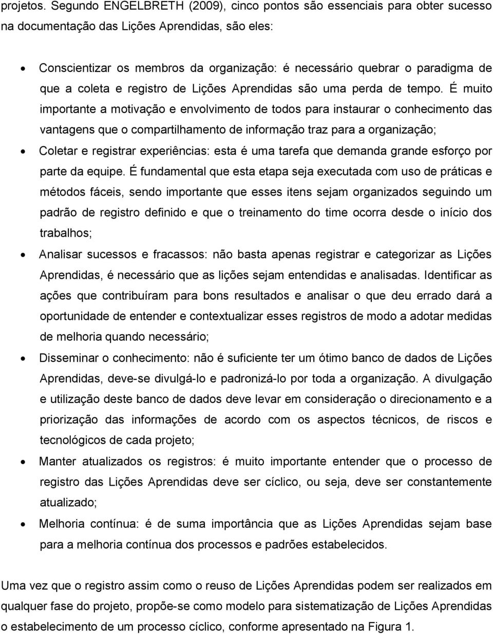 que a coleta e registro de Lições Aprendidas são uma perda de tempo.