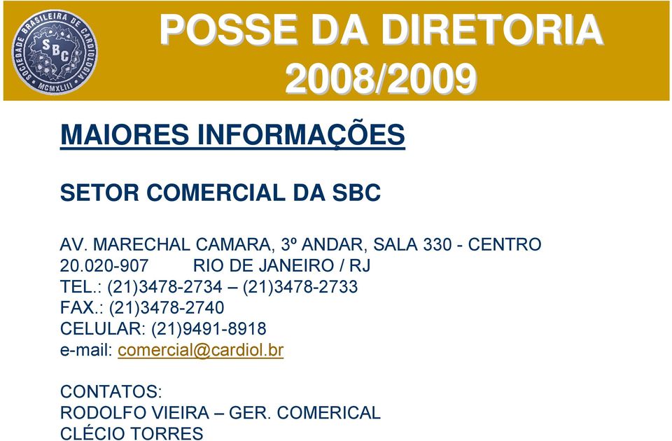020-907 RIO DE JANEIRO / RJ TEL.: (21)3478-2734 (21)3478-2733 FAX.