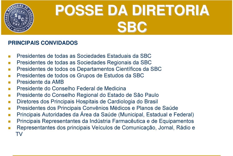 Estado de São Paulo Diretores dos Principais Hospitais de Cardiologia do Brasil Presidentes dos Principais Convênios Médicos e Planos de Saúde Principais Autoridades da