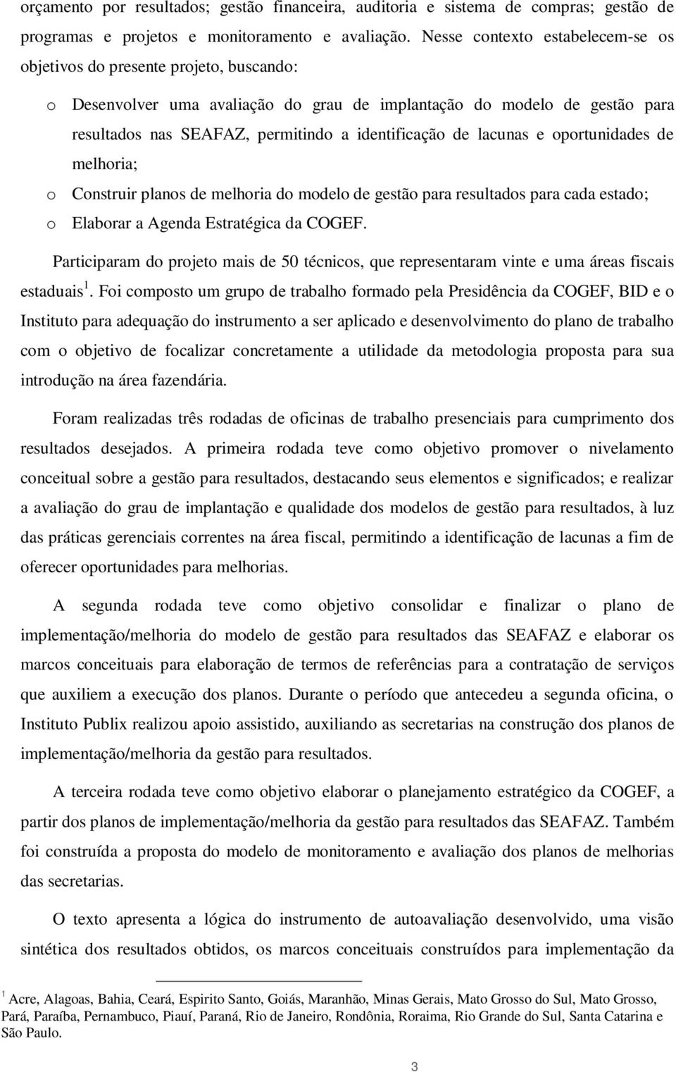 prtunidades de melhria; Cnstruir plans de melhria d mdel de gestã para resultads para cada estad; Elabrar a Agenda Estratégica da COGEF.