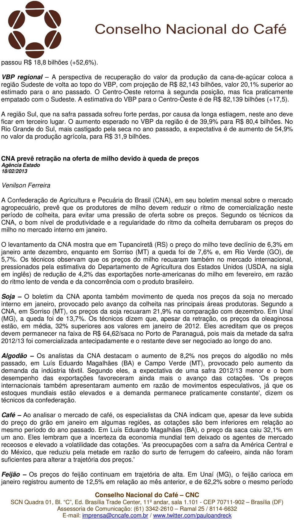 para o ano passado. O Centro-Oeste retorna à segunda posição, mas fica praticamente empatado com o Sudeste. A estimativa do VBP para o Centro-Oeste é de R$ 82,139 bilhões (+17,5).