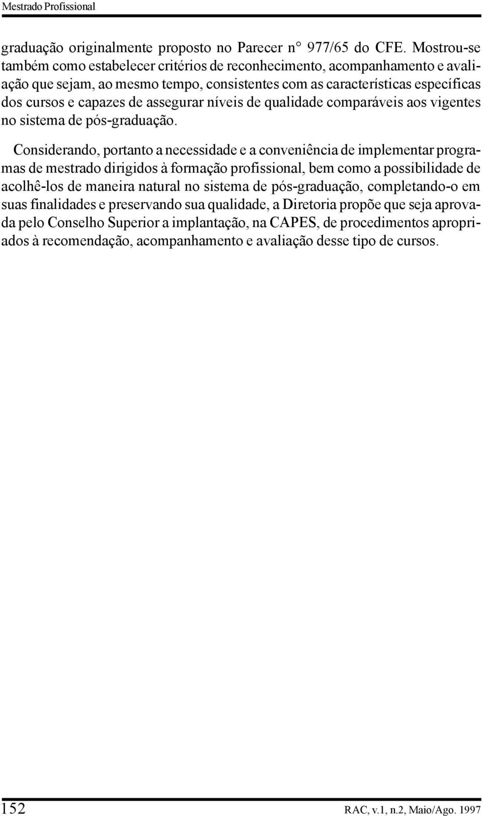 níveis de qualidade comparáveis aos vigentes no sistema de pós-graduação.