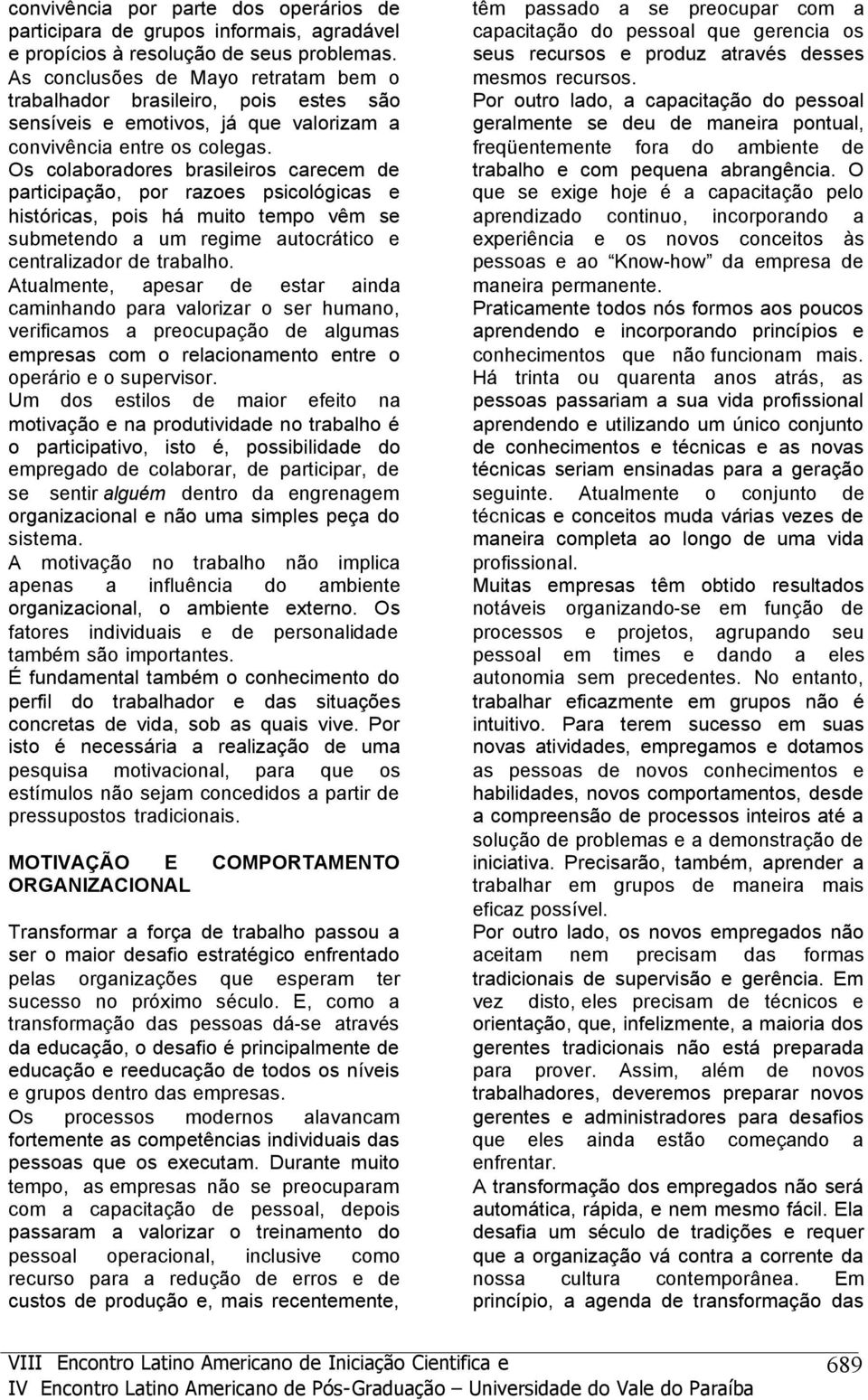 Os clbrdres brsileirs crecem prticipçã, pr rzes psiclógics e histórics, pis há muit temp vêm se submetend um regime utcrátic e centrlizdr trblh.