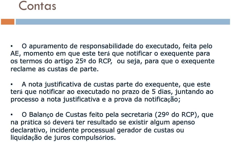 A nota justificativa de custas parte do exequente, que este terá que notificar ao executado no prazo de 5 dias, juntando ao processo a nota