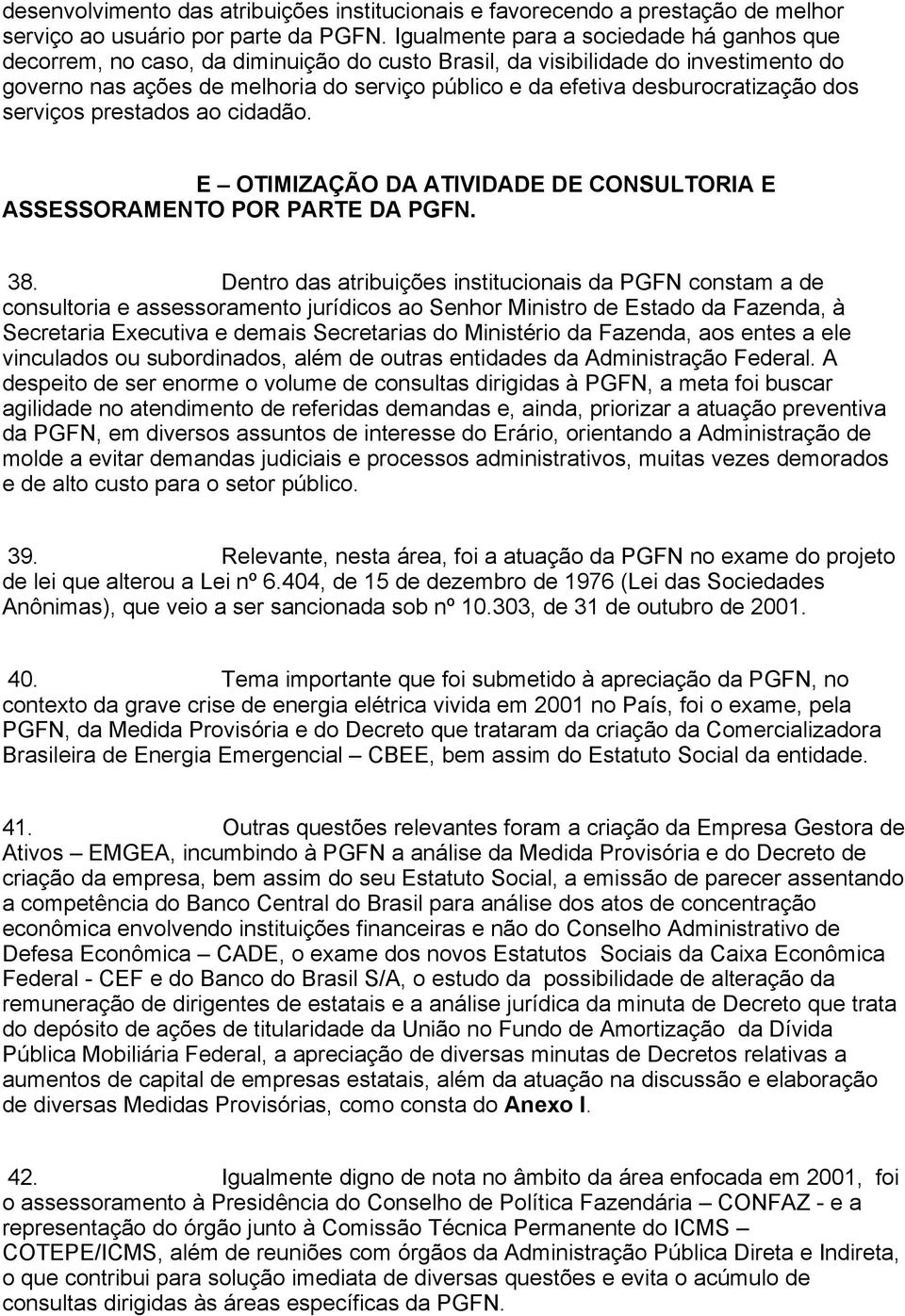 desburocratização dos serviços prestados ao cidadão. E OTIMIZAÇÃO DA ATIVIDADE DE CONSULTORIA E ASSESSORAMENTO POR PARTE DA PGFN. 38.