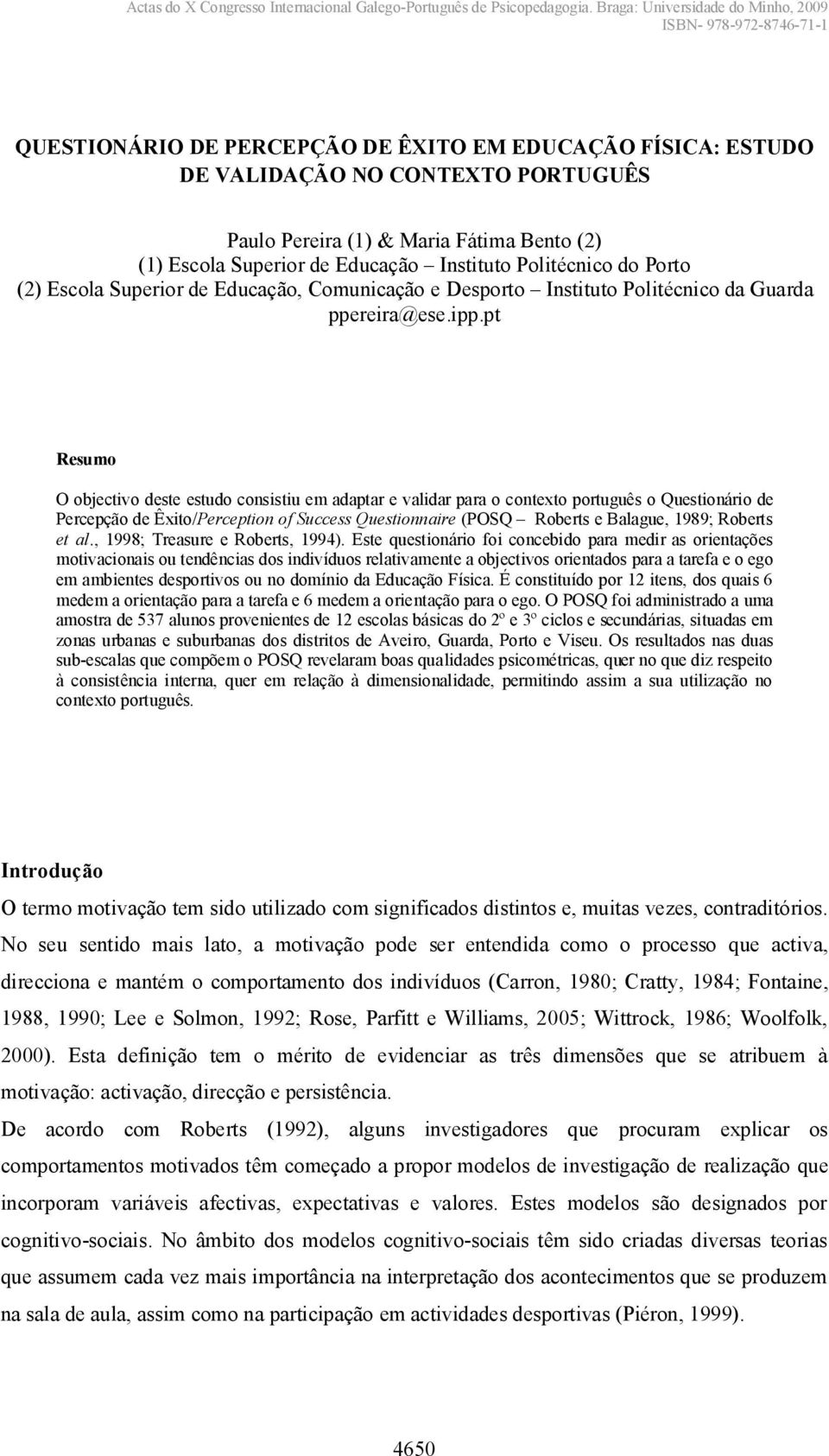 pt Resumo O objectivo deste estudo consistiu em adaptar e validar para o contexto português o Questionário de Percepção de Êxito/Perception of Success Questionnaire (POSQ RobertseBalague,1989;Roberts