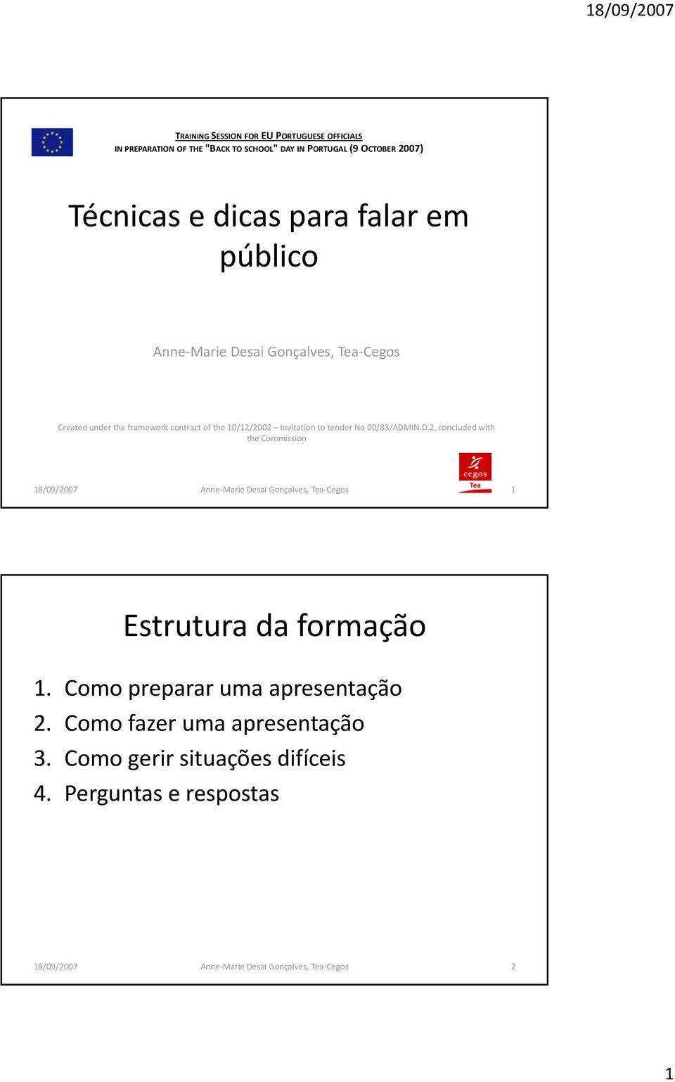 the 10/12/2002 Invitation to tender No 00/83/ADMIN.D.2, concluded with the Commission 1 Estrutura da formação 1.