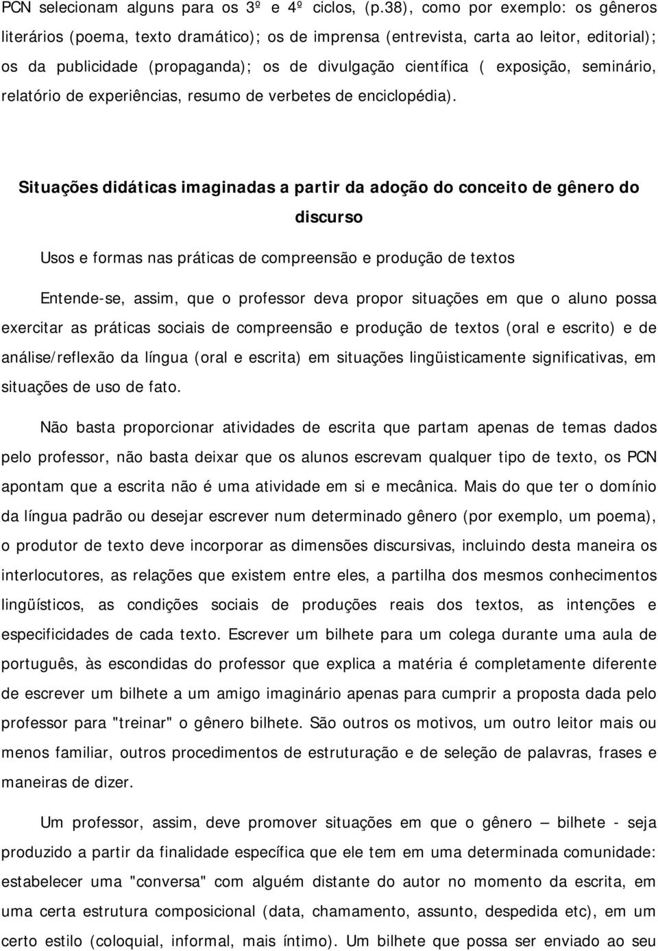 exposição, seminário, relatório de experiências, resumo de verbetes de enciclopédia).