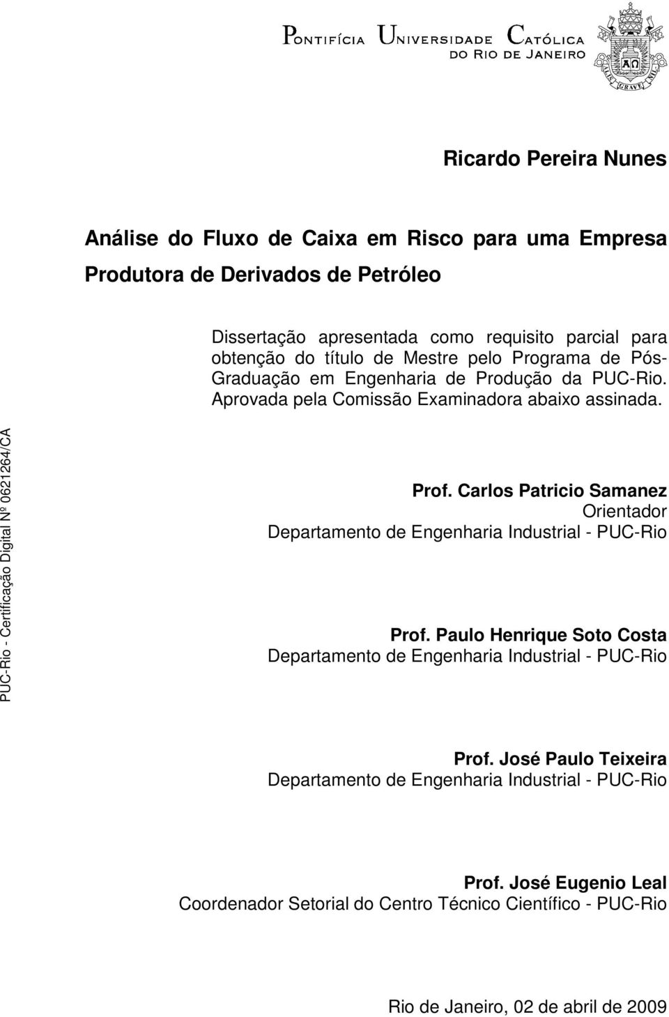Carlos Patricio Samanez Orientador Departamento de Engenharia Industrial - PUC-Rio Prof. Paulo Henrique Soto Costa Departamento de Engenharia Industrial - PUC-Rio Prof.