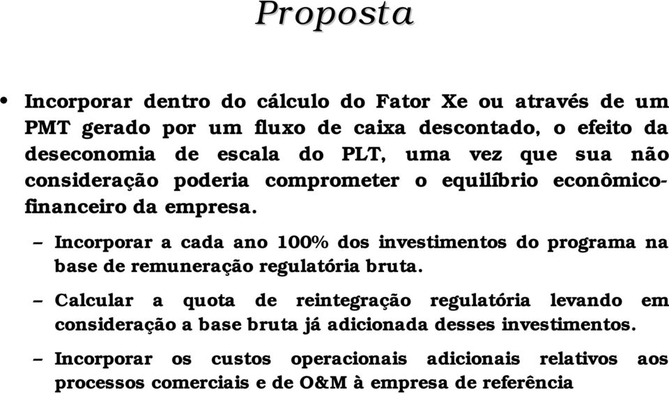 Incorporar a cada ano 100% dos investimentos do programa na base de remuneração regulatória bruta.