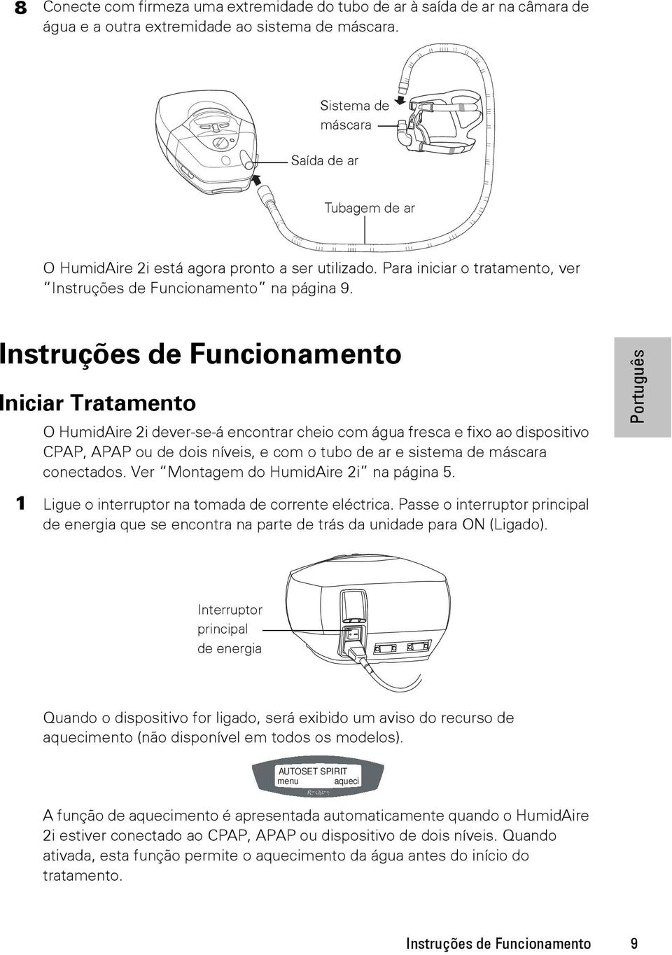 Instruções de Funcionamento Iniciar Tratamento O HumidAire 2i dever-se-á encontrar cheio com água fresca e fixo ao dispositivo CPAP, APAP ou de dois níveis, e com o tubo de ar e sistema de máscara