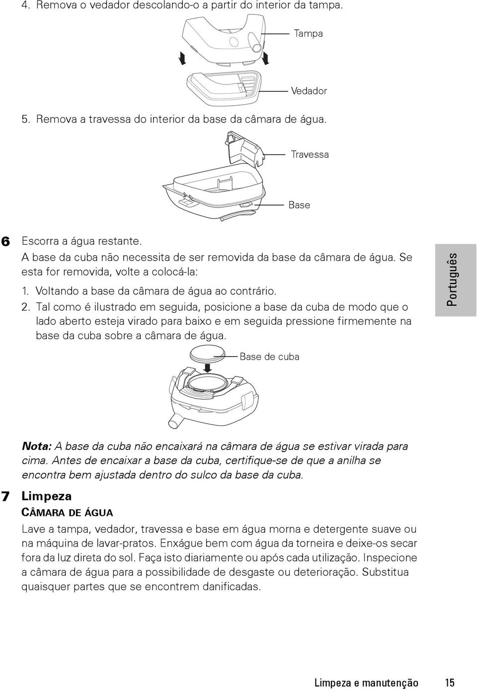 Tal como é ilustrado em seguida, posicione a base da cuba de modo que o lado aberto esteja virado para baixo e em seguida pressione firmemente na base da cuba sobre a câmara de água.