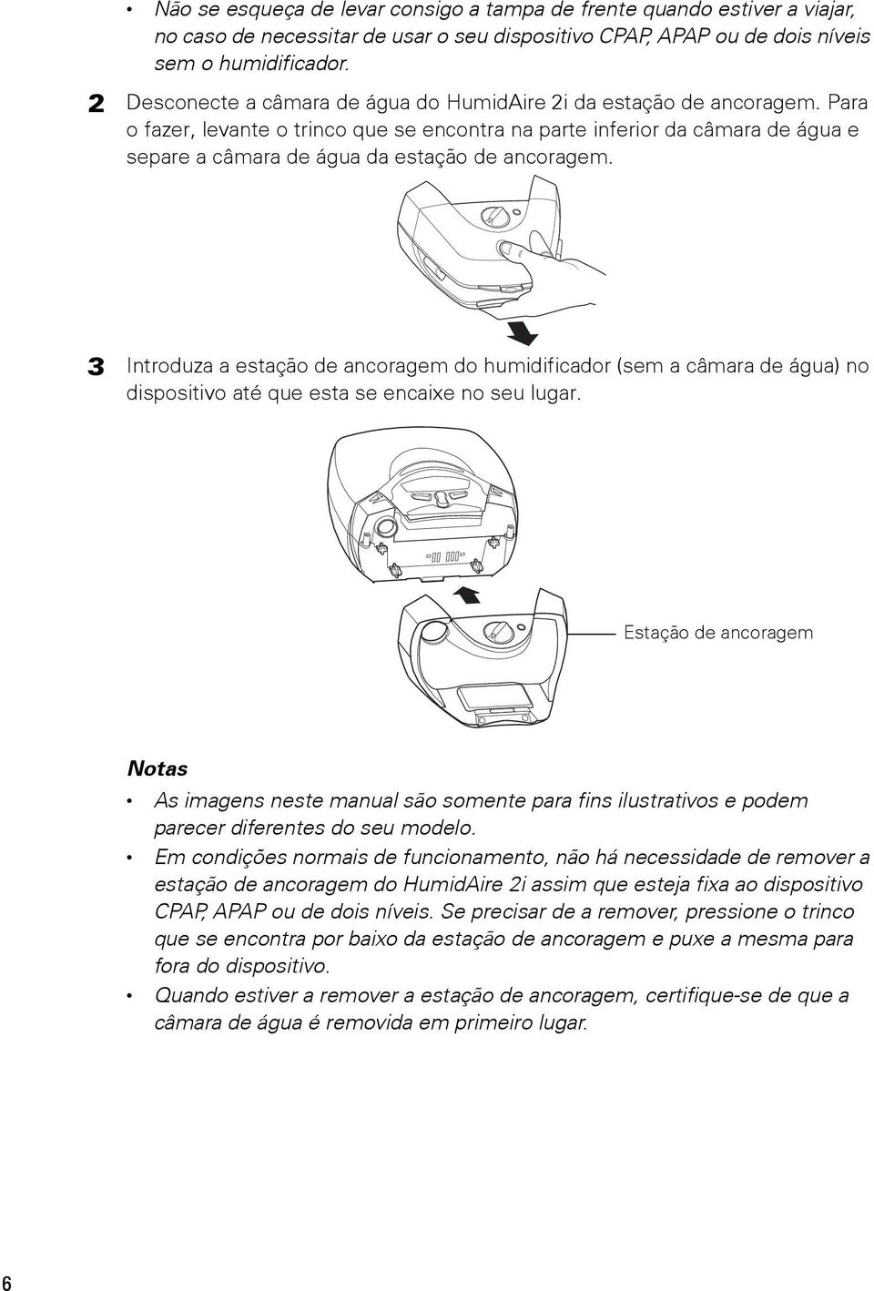 Para o fazer, levante o trinco que se encontra na parte inferior da câmara de água e separe a câmara de água da estação de ancoragem.