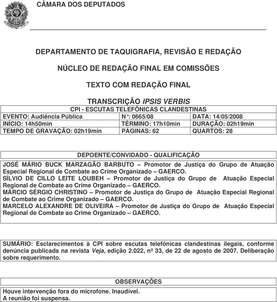 MARZAGÃO BARBUTO Promotor de Justiça do Grupo de Atuação Especial Regional de Combate ao Crime Organizado GAERCO.