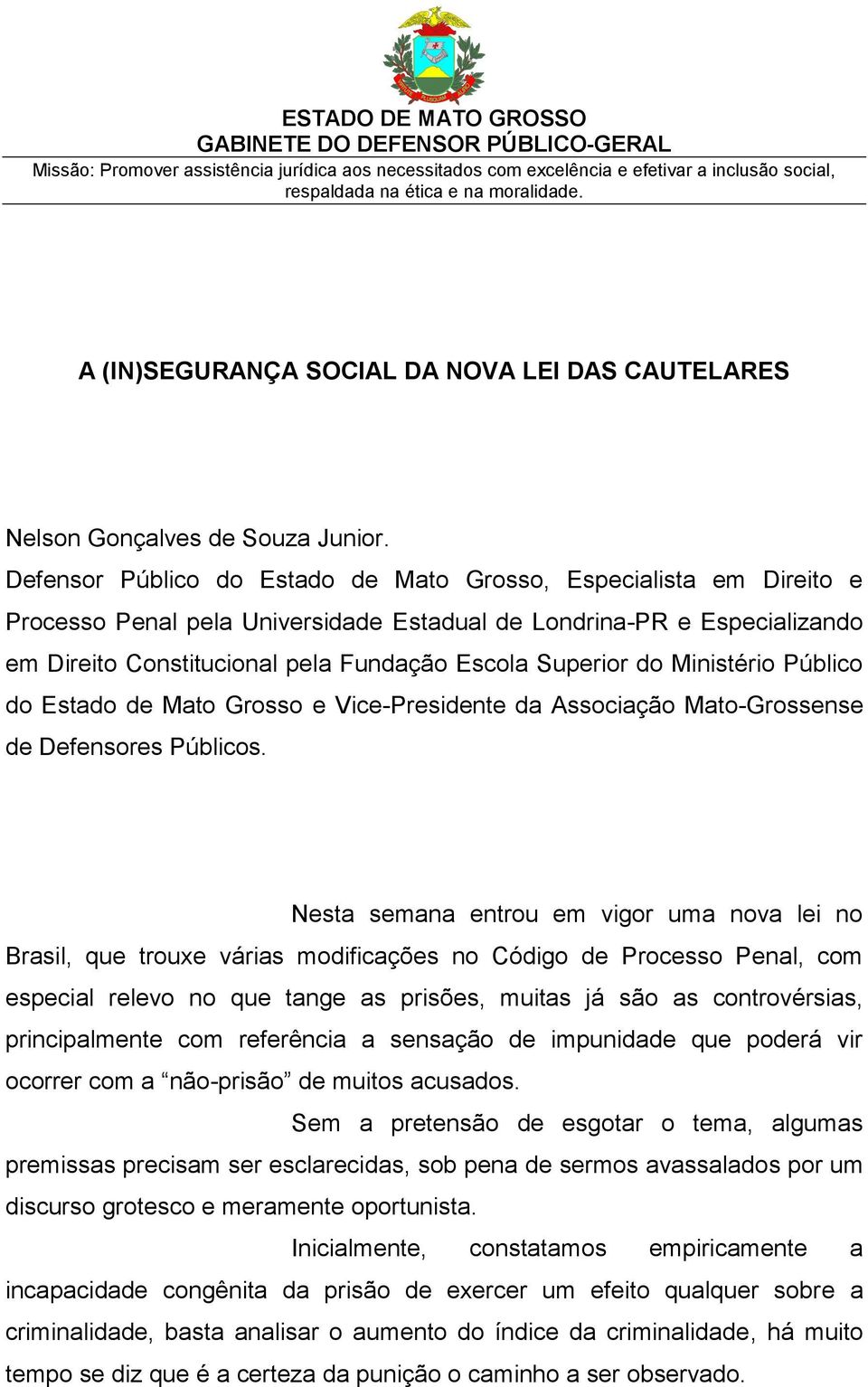 do Ministério Público do Estado de Mato Grosso e Vice-Presidente da Associação Mato-Grossense de Defensores Públicos.