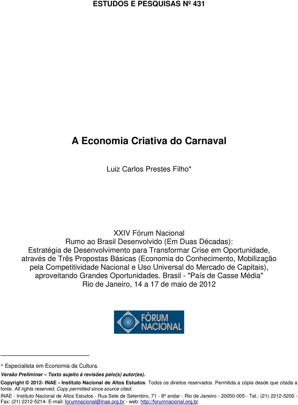 Oportunidades. Brasil - "País de Casse Média" Rio de Janeiro, 14 a 17 de maio de 2012 * Especialista em Economia da Cultura. Versão Preliminar Texto sujeito à revisões pelo(s) autor(es).