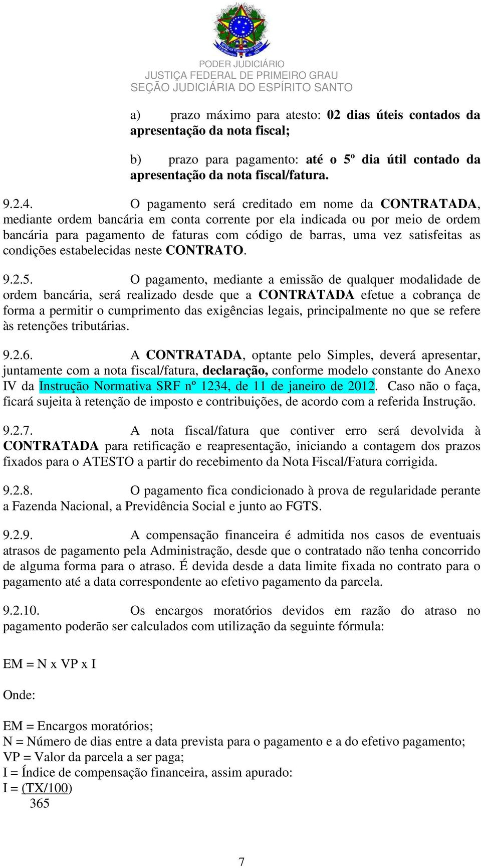 satisfeitas as condições estabelecidas neste CONTRATO. 9.2.5.