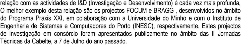 e com o Instituto de Engenharia de Sistemas e Computadores do Porto (INESC), respectivamente.