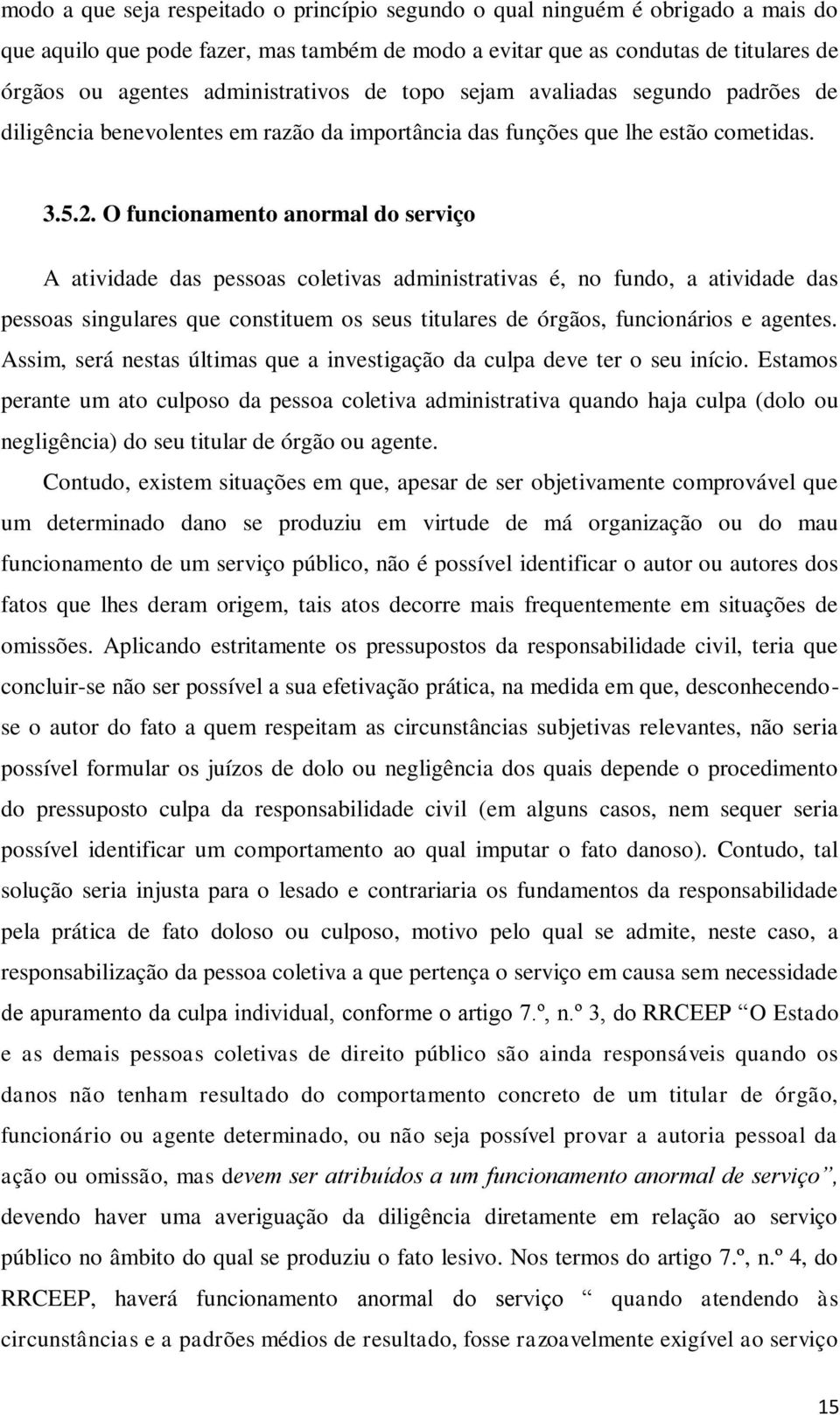 O funcionamento anormal do serviço A atividade das pessoas coletivas administrativas é, no fundo, a atividade das pessoas singulares que constituem os seus titulares de órgãos, funcionários e agentes.