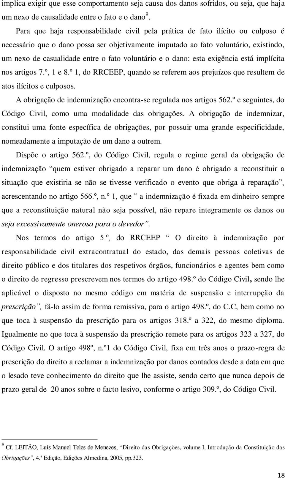 fato voluntário e o dano: esta exigência está implícita nos artigos 7.º, 1 e 8.º 1, do RRCEEP, quando se referem aos prejuízos que resultem de atos ilícitos e culposos.