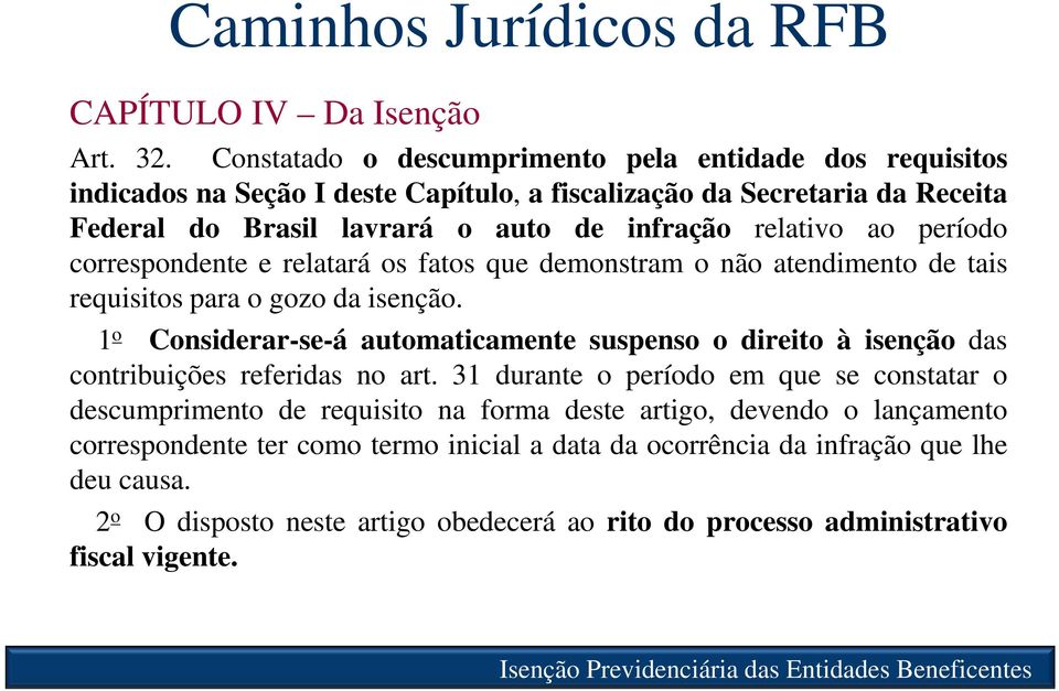 período correspondente e relatará os fatos que demonstram o não atendimento de tais requisitos para o gozo da isenção.