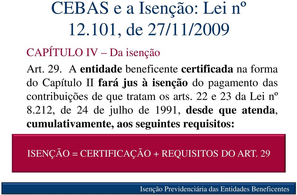 das contribuições de que tratam os arts. 22 e 23 da Lei nº 8.