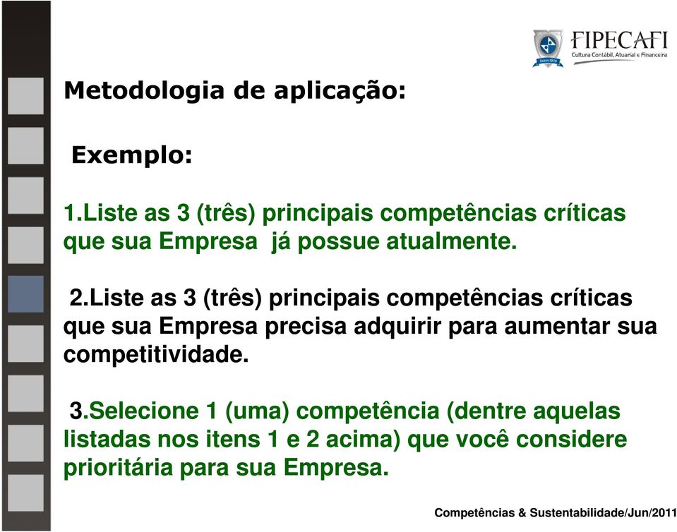 Liste as 3 (três) principais competências críticas que sua Empresa precisa adquirir para aumentar sua