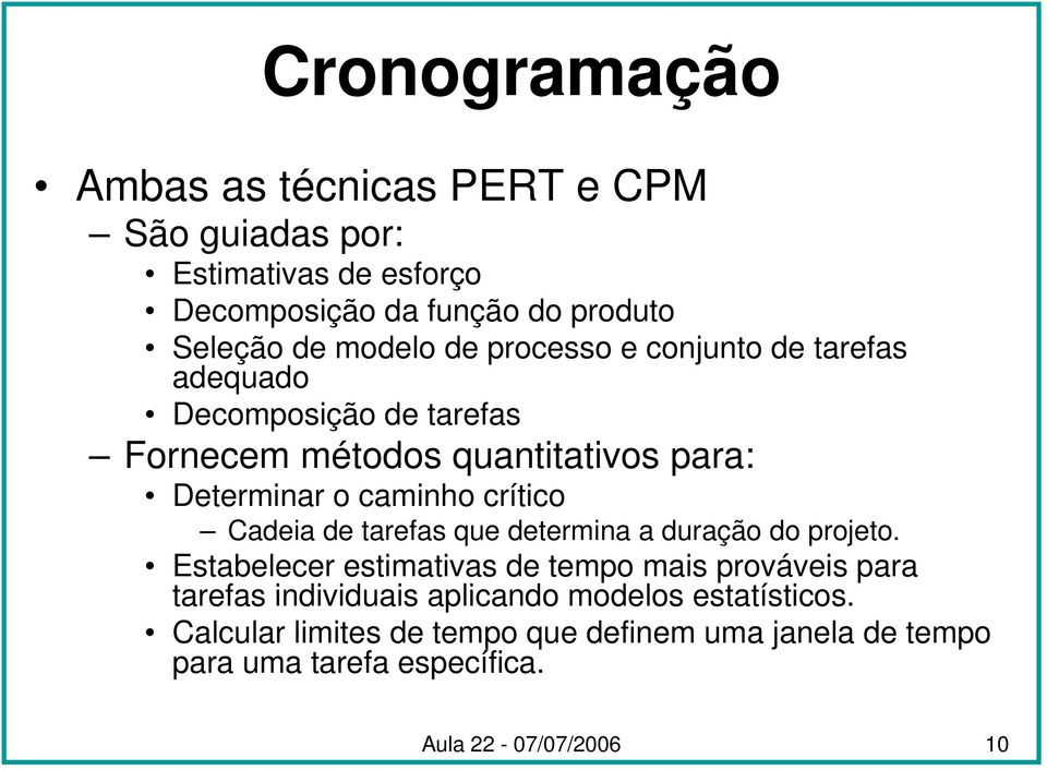 crítico Cadeia de tarefas que determina a duração do projeto.